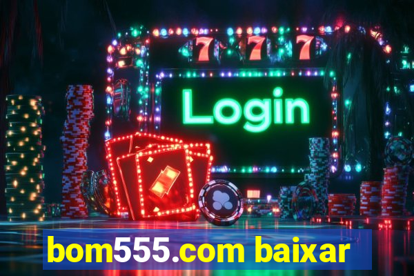 bom555.com baixar